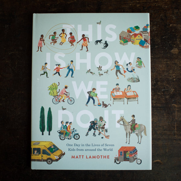 Matt Lamothe - This Is How We Do It: One Day In The Lives Of Seven Kids From Around The Word